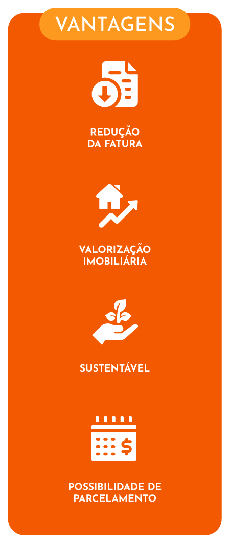 Vantagens: Redução da fatura, Valorização imobiliária, Sustentável, Possibilidade de parcelamento